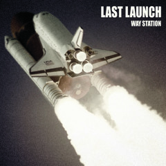 Last Launch Part I