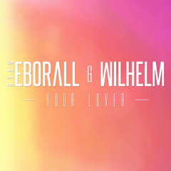 Ryan Eborall x Wilhelm - Your Lover (Original Mix)