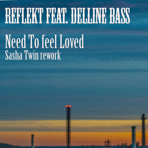 Reflekt feat need to feel. Need to feel Loved. Reflekt ft. Delline Bass - need to feel Loved. Reflekt ft. Delline Bass. Reflekt - i need to feel Loved картинка.