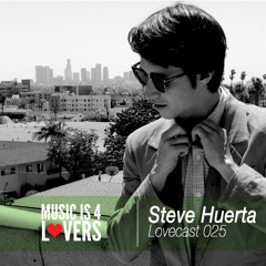 Lovecast Episode 025 - Steve Huerta [Musicis4Lovers.com]