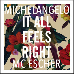 Washed Out "It All Feels Right" ft Michelangelo and MC Escher