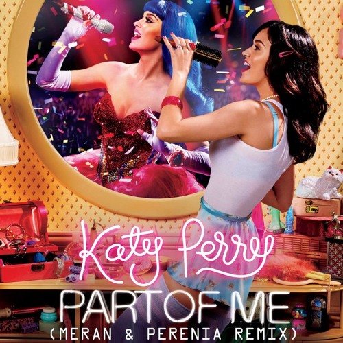 Stream Katy Perry - Part Of Me (Meran & Perenia Remix) (Radio Edit).mp3 by  Perenia Music | Listen online for free on SoundCloud