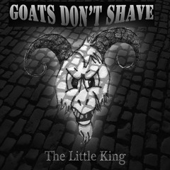 Goat's Dont Shave-The Little King