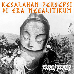 KESALAHAN PERSEPSI DI ERA MEGALITIKUM (DEMO)