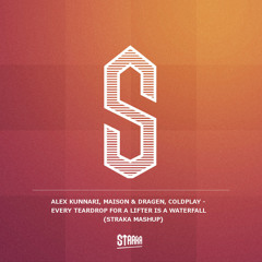 Alex Kunnari, Maison & Dragen, Coldplay - Every Teardrop For A Lifter Is A Waterfall (Straka Mashup)