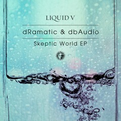 dRamatic & dbAudio - Skeptic World [Liquid V]