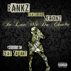 In Luv Wit Da Chee$e (Clean)- Bankz ft Scronz