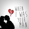 When I Was Your Man (Cover)