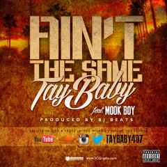 Tay Baby - Ain't The Same Feat. Mook Boy [Prod. By BJ Beats]