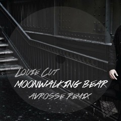 Louie Cut - Moonwalking Bear (Avrosse Remix)