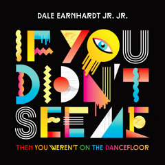 If You Didn't See Me (Then You Weren't On The Dancefloor) AMTRAC Remix - Dale Earnhardt Jr. Jr.