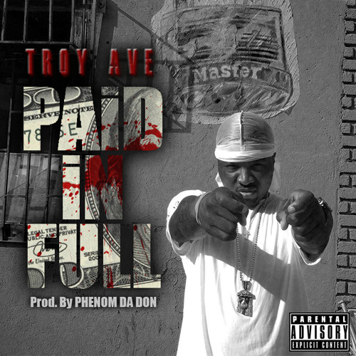 Troy Ave - PAiD iN FULL prod by Phenom Da Don