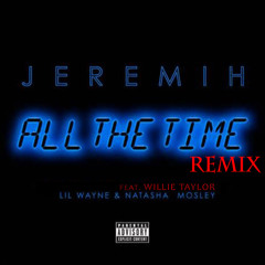 All The Time  REMIX Ft. Willie Taylor,  Lil Wayne & Natasha Mosley(Classik Mix)