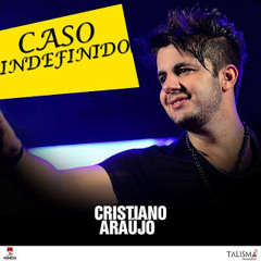 Caso Indefinido - Cristiano Araujo