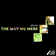 Offaudio - The Way We Were EP [Get High Music]
