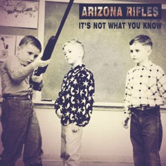 ARIZONA RIFLES - It's not what you know