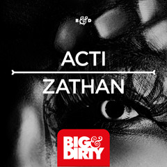 ACTI - Zathan [Big & Dirty Recordings]