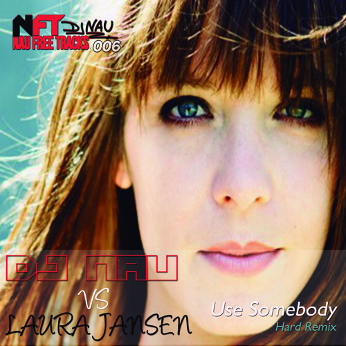 Dj Nau Vs Laura Jansen_Use Somebody (Hard Remix)(NauFreeTracks006)