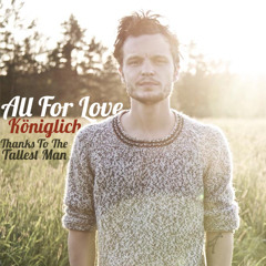 All For Love (Thanks To The Tallest Man)