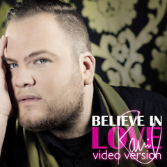 Believe In Love - Video Version