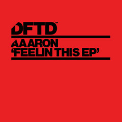 Aaaron - Feelin This - DFTD