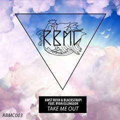 Awst Rush & BlackScrap! - Take Me Out ft. Ryan Ellingson (all mixes) ***RBMC003 out July 19th***