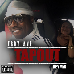 Troy Ave - TAP OUT #KEYMiX