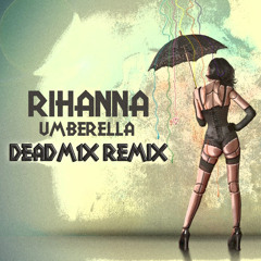 Umberella (Deadm1x remix)