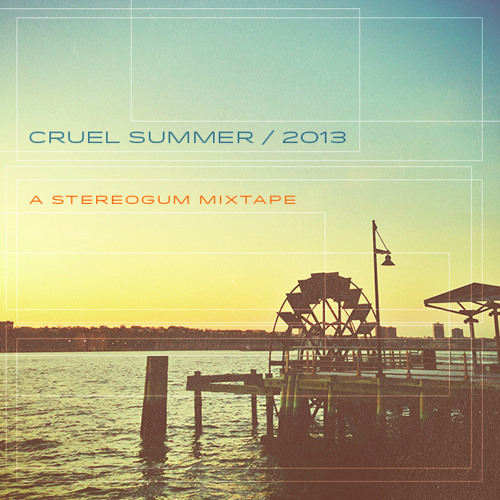 Cruel Summer: Stereogum Summer Jams 2013