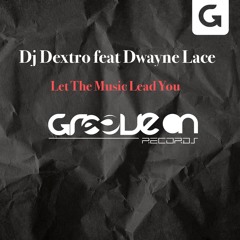 Dj Dextro ft Dwayne Lace - Let The Music Lead you - Original mix SC