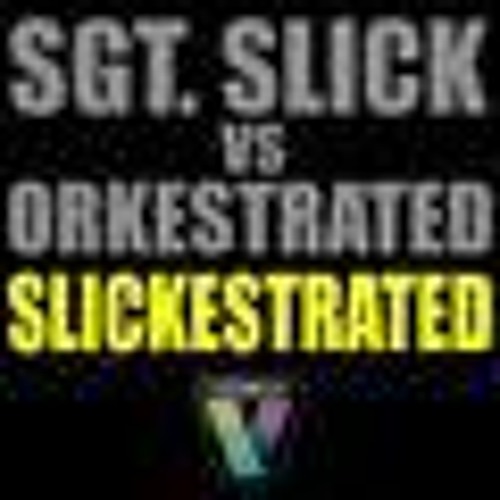 Sgt Slick Vs Orkestrated - Slickestrated (Original Mix)