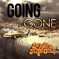 Mighty High Coup - Going Gone (Produced by Ricky Raw)