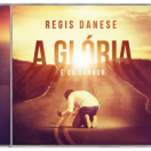 A Glória é Do Senhor - Regis Danese