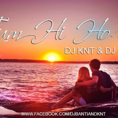 Tum hi ho - Aashiqui 2 - Remix - DJ Banti & Knt (DM)