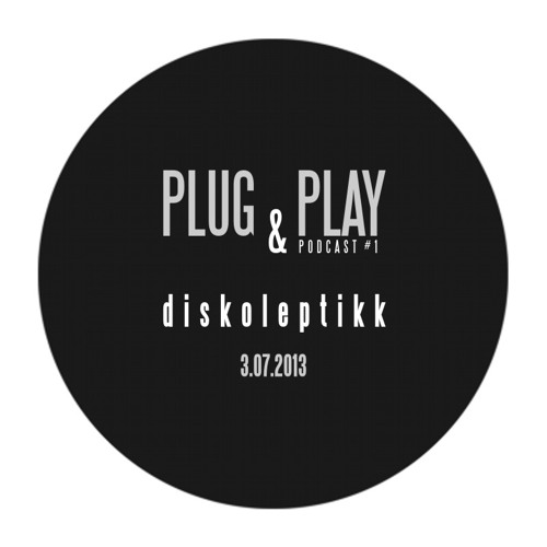 Stream PLUG & PLAY Podcast 1 Diskoleptikk by PLUG & PLAY Bookings