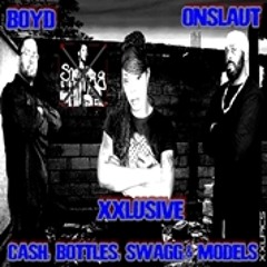 Cash, Bottles, Swagg, & Models: XXLUSIVE ft. Onslaut & Boyd