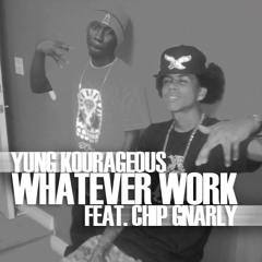Yung Kourageous feat. CHIP GNARLY - Whatever Work