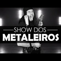 O - Metaleiro - Show - Dos  Metaleiros - Metal - Das - Poderosas