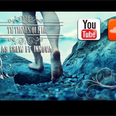 Te Tienes Que Ir.- As Crew Ft Innova.- (prod George) 2013