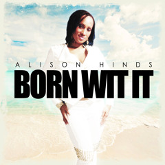 Allison Hinds-Born wit it