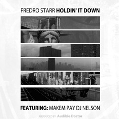 Fredro Starr - Feat. MakemPay - Holdin It Down (Produced by The Audible Doctor) (Cuts by DJ Nelson)
