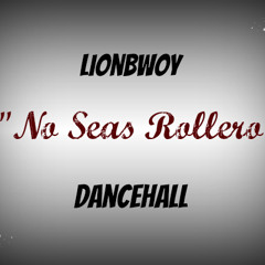 No Seas Rollero - LionBwoy