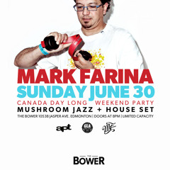MARK FARINA @ THE BOWER Sunday June 30th (Mushroom Jazz Set)