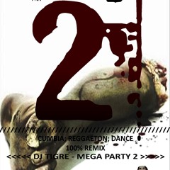 MEGA PARTY 2 - Dj Tigre - (El Juego Del Remix) - Full Fest III - DJ TIGRE