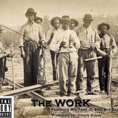 "The Work" Ft. Mic Todd Jr. ENU and Skyzoo Prod. by Chuck Cross