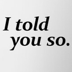 I Told You So ..