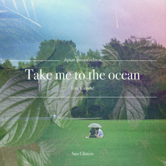 Take me to the ocean Feat. Cuushe