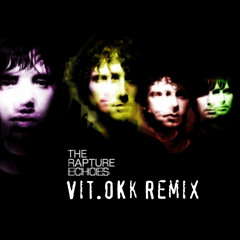 The Rapture - Echoes (Vit.OKk Remix)