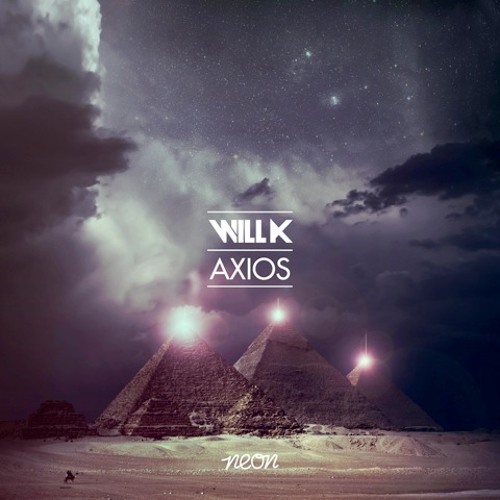 WILL K - Axios (PREVIEW) EXCLUSIVELY OUT NOW!!