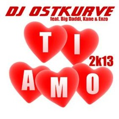 DJ Ostkurve ft. Big Daddi, Kane & Enzo - Ti Amo 2k13 (HARRIS & FORD EDIT)